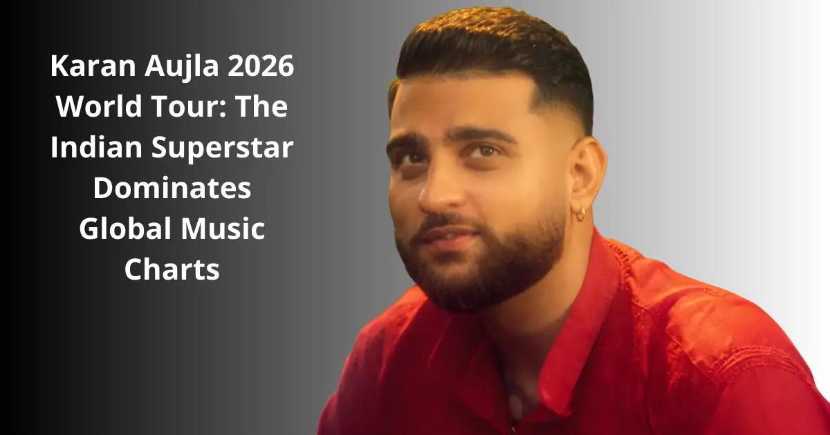 Karan Aujla 2026 World Tour: The Indian Superstar Dominates Global Music Charts
