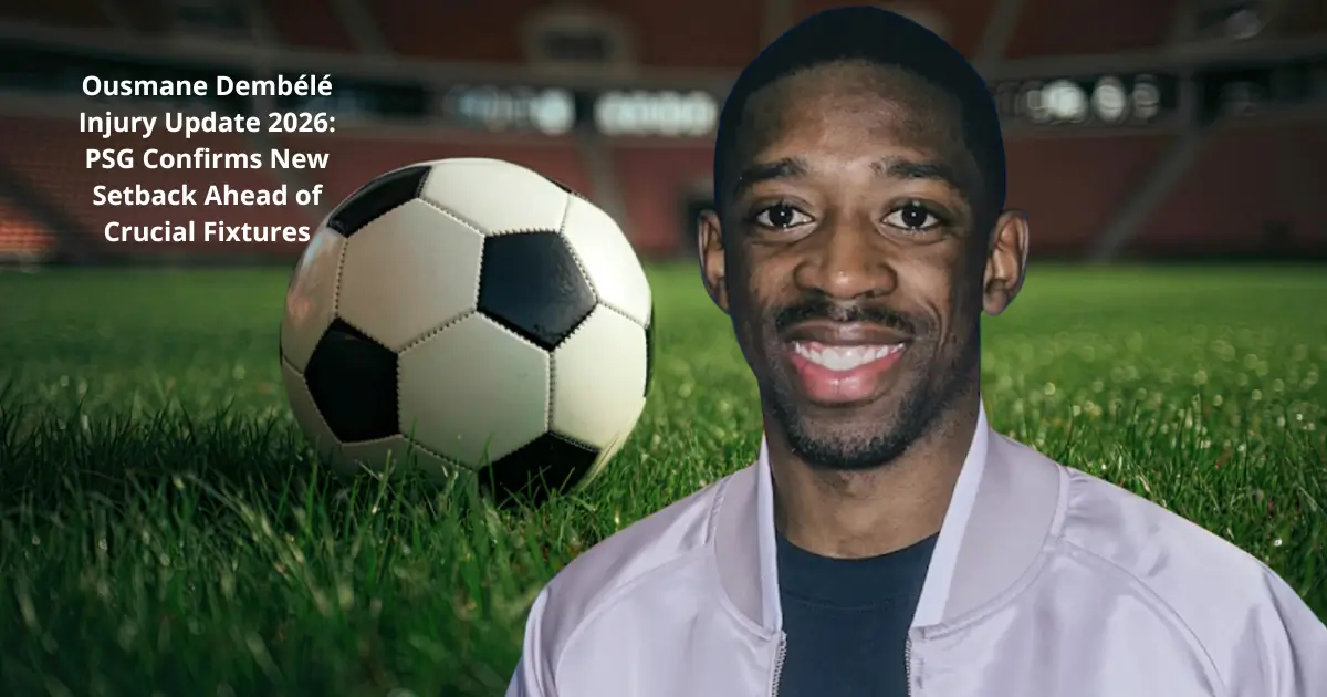 Ousmane Dembélé Injury Update 2026: PSG Confirms New Setback Ahead of Crucial Fixtures