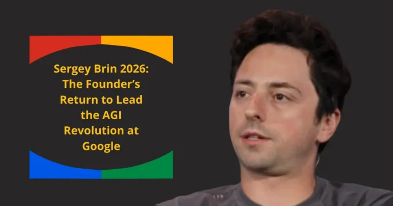Sergey Brin 2026: The Founder’s Return to Lead the AGI Revolution at Google