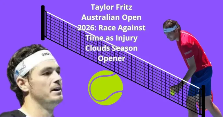 Taylor Fritz Australian Open 2026: Race Against Time as Injury Clouds Season Opener