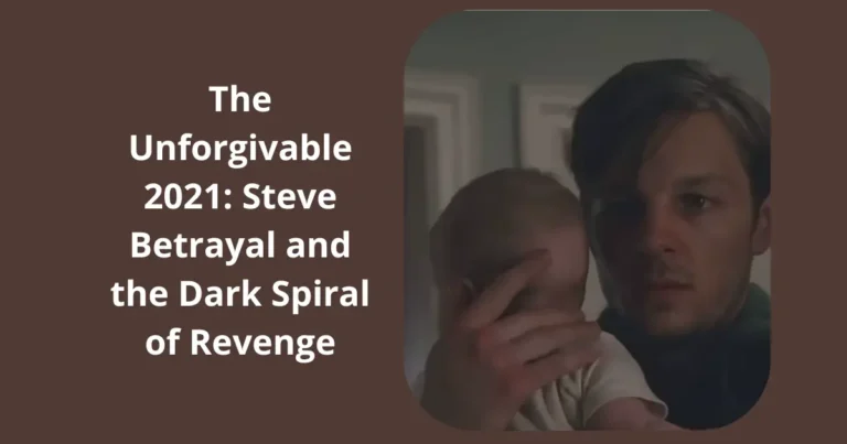 The Unforgivable 2021: Steve Betrayal and the Dark Spiral of Revenge