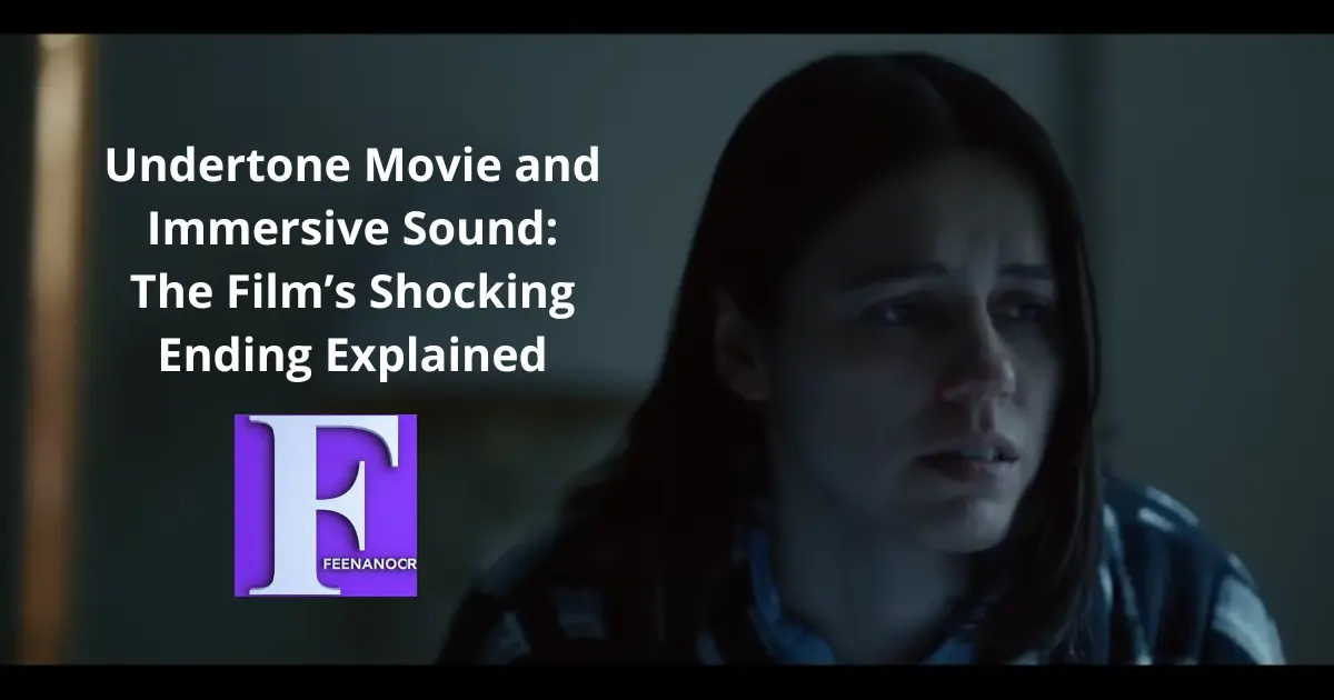 Undertone Movie and Immersive Sound: The Film’s Shocking Ending Explained