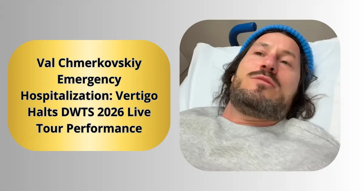 Val Chmerkovskiy Emergency Hospitalization: Vertigo Halts DWTS 2026 Live Tour Performance