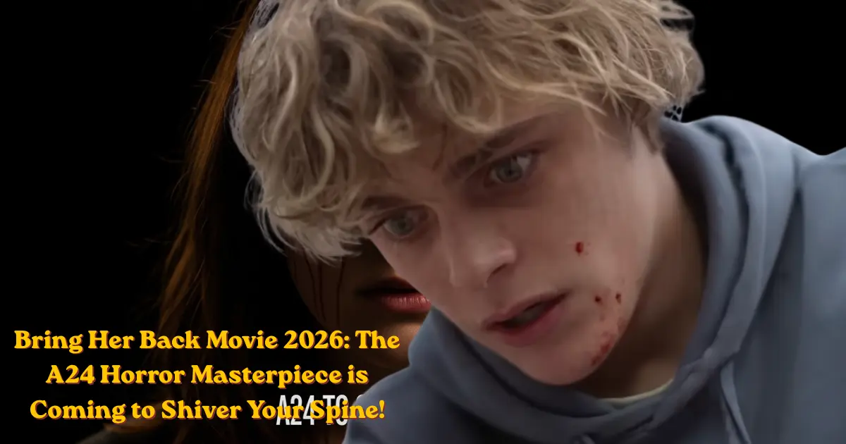 Bring Her Back Movie 2026: The A24 Horror Masterpiece is Coming to Shiver Your Spine!